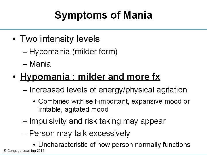 Symptoms of Mania • Two intensity levels – Hypomania (milder form) – Mania •