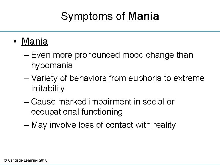 Symptoms of Mania • Mania – Even more pronounced mood change than hypomania –