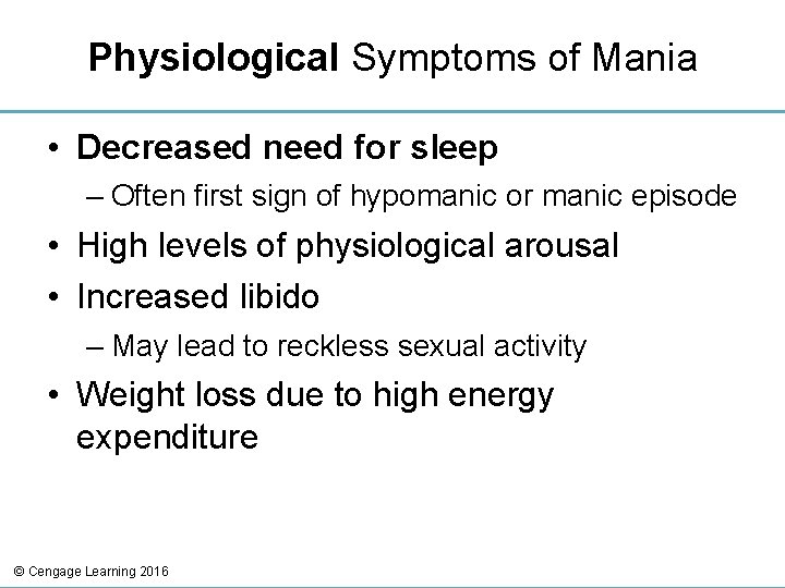 Physiological Symptoms of Mania • Decreased need for sleep – Often first sign of