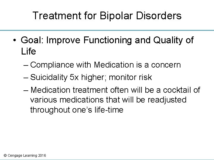 Treatment for Bipolar Disorders • Goal: Improve Functioning and Quality of Life – Compliance