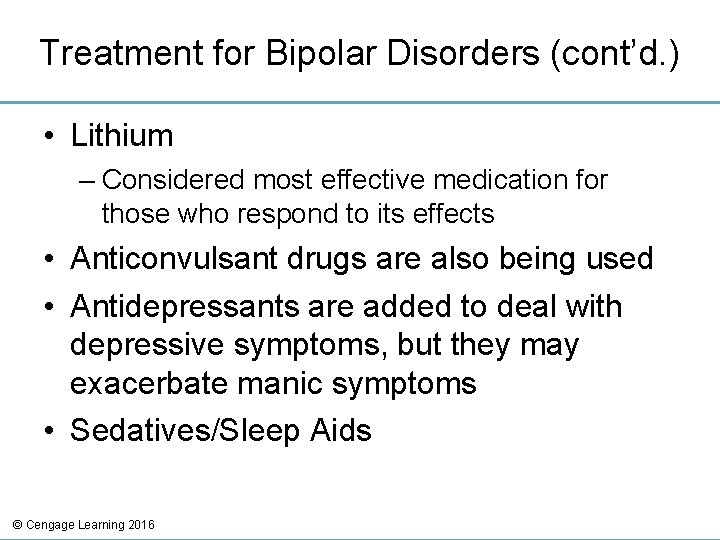 Treatment for Bipolar Disorders (cont’d. ) • Lithium – Considered most effective medication for