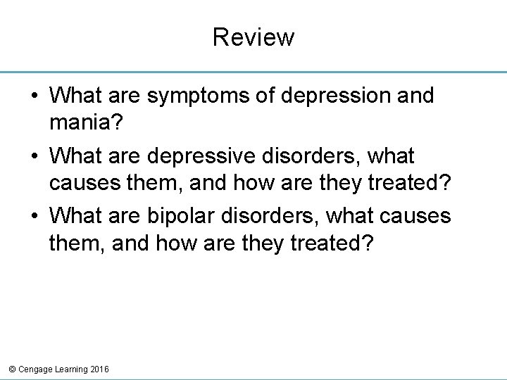 Review • What are symptoms of depression and mania? • What are depressive disorders,