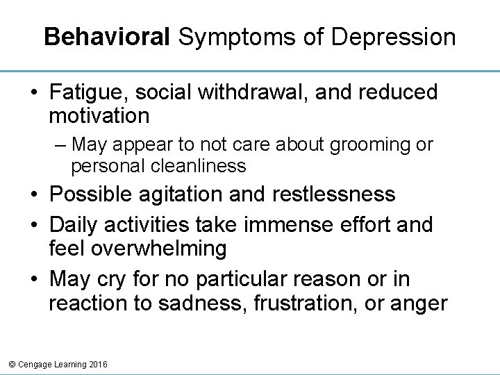 Behavioral Symptoms of Depression • Fatigue, social withdrawal, and reduced motivation – May appear