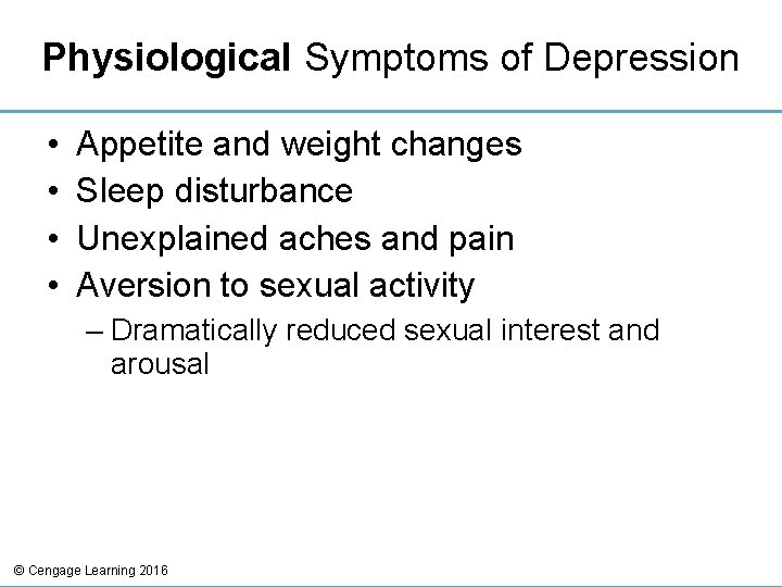 Physiological Symptoms of Depression • • Appetite and weight changes Sleep disturbance Unexplained aches