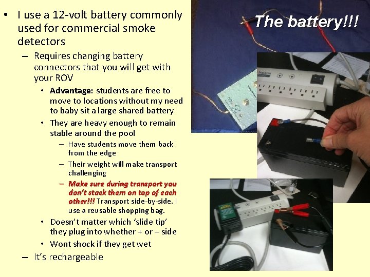  • I use a 12 -volt battery commonly used for commercial smoke detectors