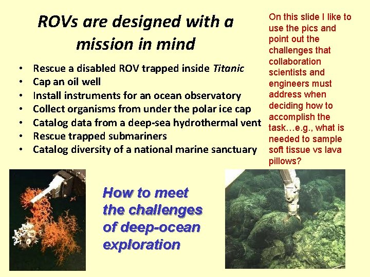 ROVs are designed with a mission in mind • • Rescue a disabled ROV