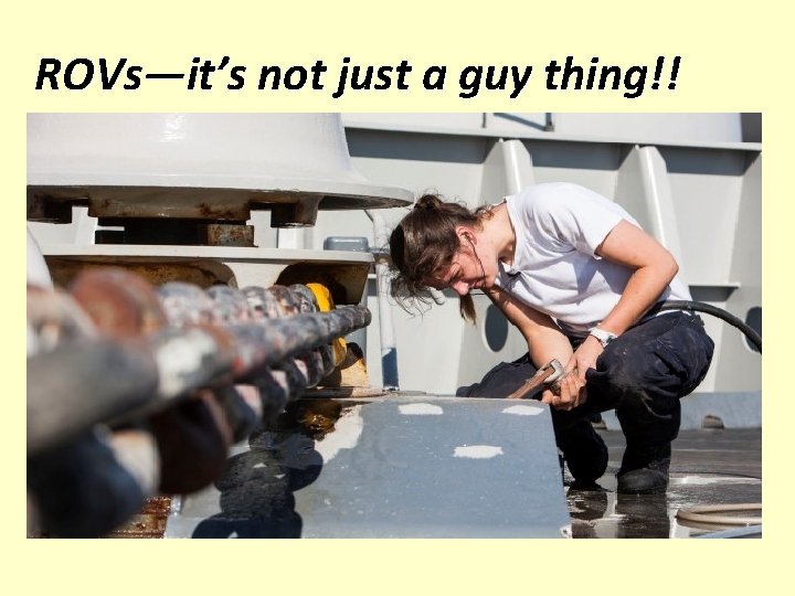 ROVs—it’s not just a guy thing!! 