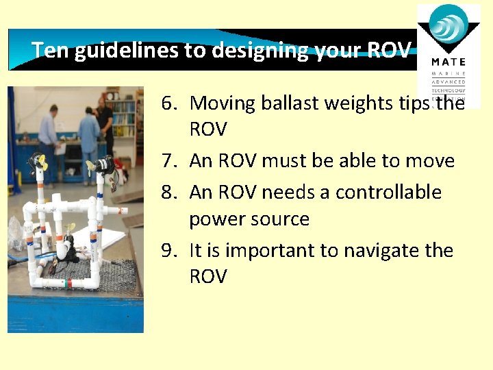 Ten guidelines to designing your ROV 6. Moving ballast weights tips the ROV 7.