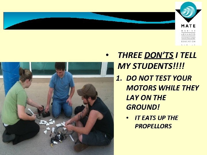  • THREE DON’TS I TELL MY STUDENTS!!!! 1. DO NOT TEST YOUR MOTORS