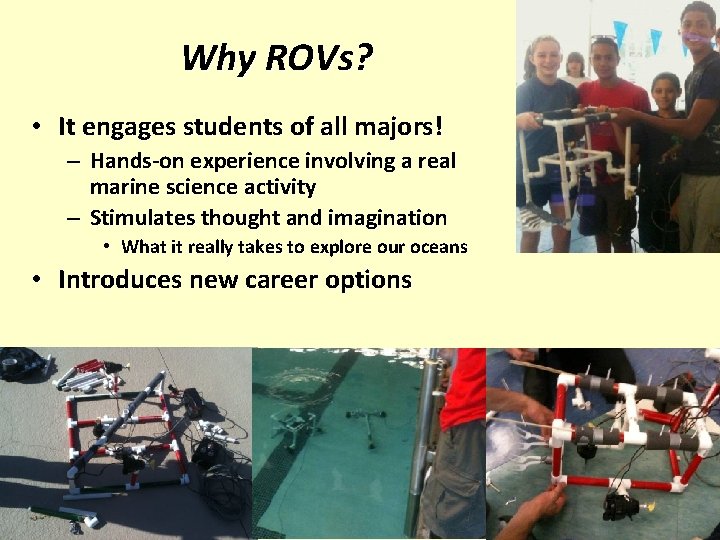 Why ROVs? • It engages students of all majors! – Hands-on experience involving a