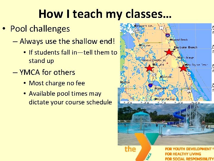 How I teach my classes… • Pool challenges – Always use the shallow end!