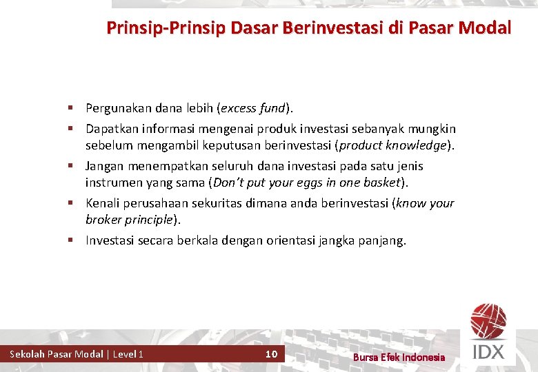Prinsip-Prinsip Dasar Berinvestasi di Pasar Modal § Pergunakan dana lebih (excess fund). § Dapatkan