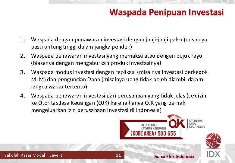 Waspada Penipuan Investasi 1. Waspada dengan penawaran investasi dengan janji-janji palsu (misalnya pasti untung