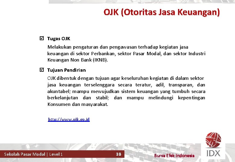OJK (Otoritas Jasa Keuangan) þ Tugas OJK Melakukan pengaturan dan pengawasan terhadap kegiatan jasa