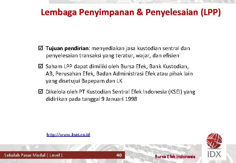 Lembaga Penyimpanan & Penyelesaian (LPP) þ Tujuan pendirian: menyediakan jasa kustodian sentral dan penyelesaian