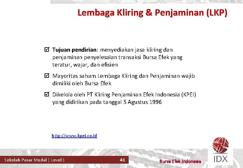 Lembaga Kliring & Penjaminan (LKP) þ Tujuan pendirian: menyediakan jasa kliring dan penjaminan penyelesaian