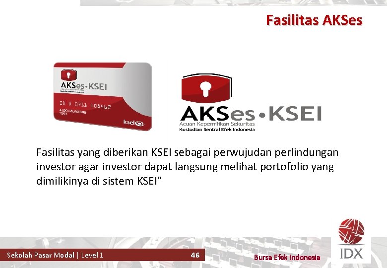 Fasilitas AKSes Fasilitas yang diberikan KSEI sebagai perwujudan perlindungan investor agar investor dapat langsung