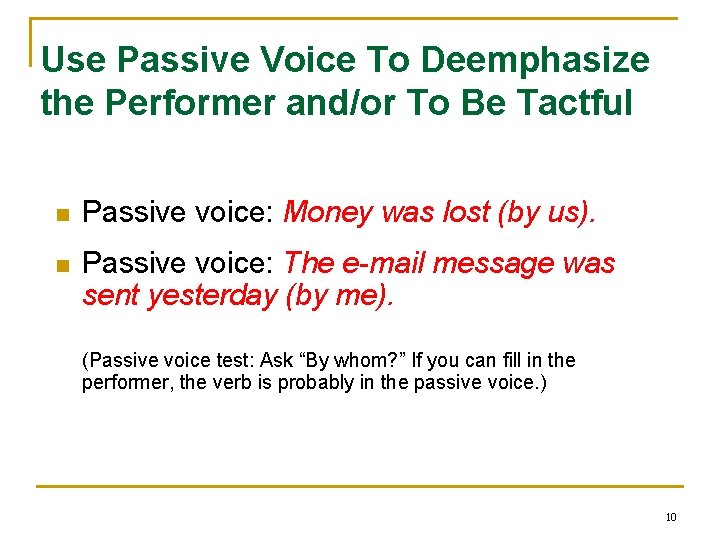 Use Passive Voice To Deemphasize the Performer and/or To Be Tactful n Passive voice: