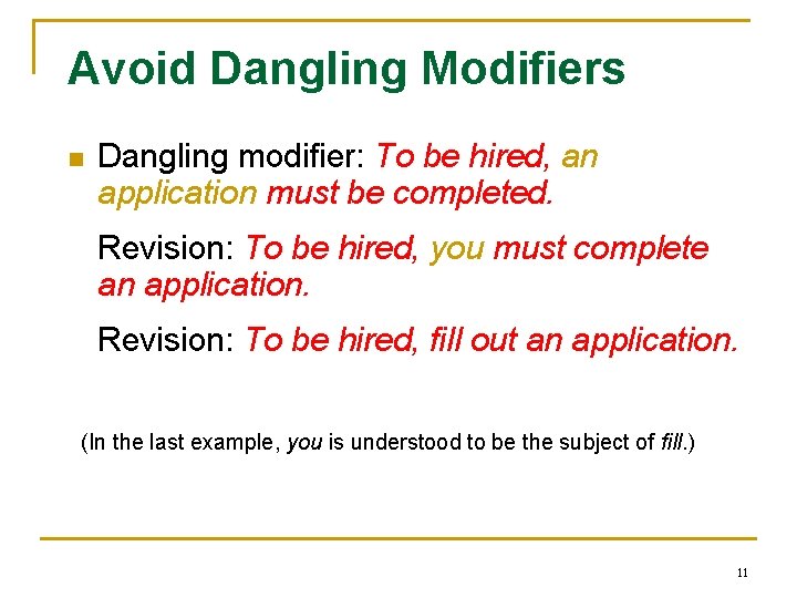 Avoid Dangling Modifiers n Dangling modifier: To be hired, an application must be completed.