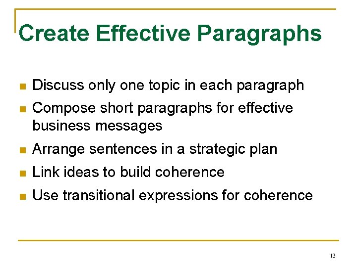 Create Effective Paragraphs n Discuss only one topic in each paragraph n Compose short