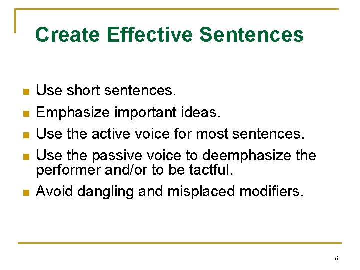 Create Effective Sentences n n n Use short sentences. Emphasize important ideas. Use the