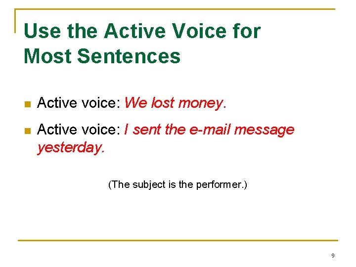 Use the Active Voice for Most Sentences n Active voice: We lost money. n