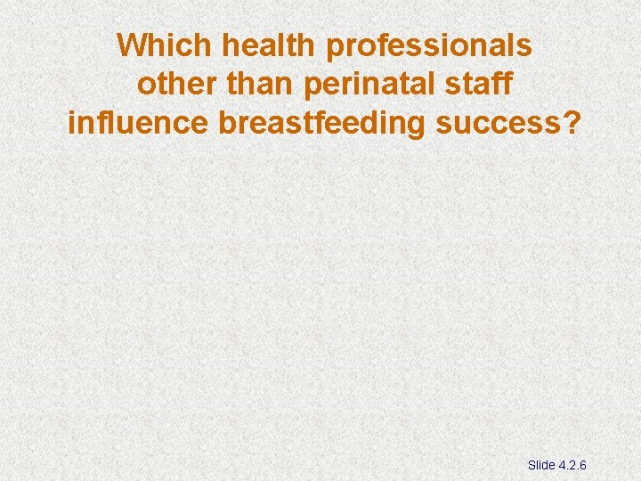 Which health professionals other than perinatal staff influence breastfeeding success? Slide 4. 2. 6