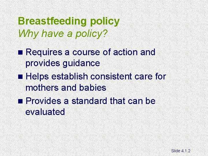 Breastfeeding policy Why have a policy? n Requires a course of action and provides