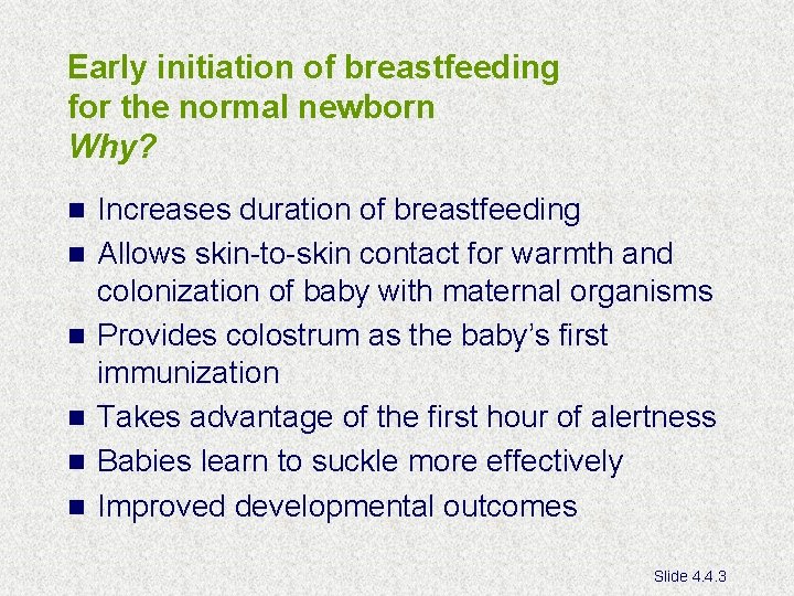 Early initiation of breastfeeding for the normal newborn Why? n n n Increases duration