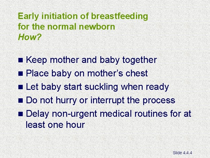 Early initiation of breastfeeding for the normal newborn How? n Keep mother and baby