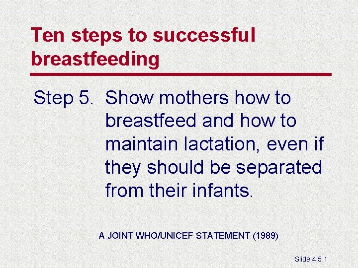 Ten steps to successful breastfeeding Step 5. Show mothers how to breastfeed and how