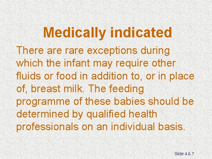 Medically indicated There are rare exceptions during which the infant may require other fluids