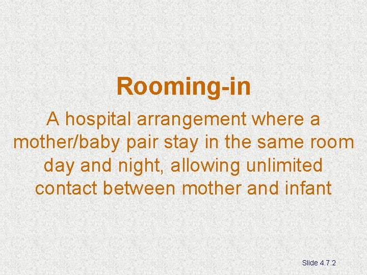 Rooming-in A hospital arrangement where a mother/baby pair stay in the same room day