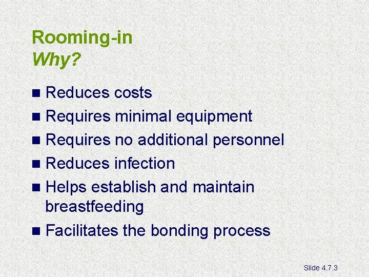 Rooming-in Why? n Reduces costs n Requires minimal equipment n Requires no additional personnel