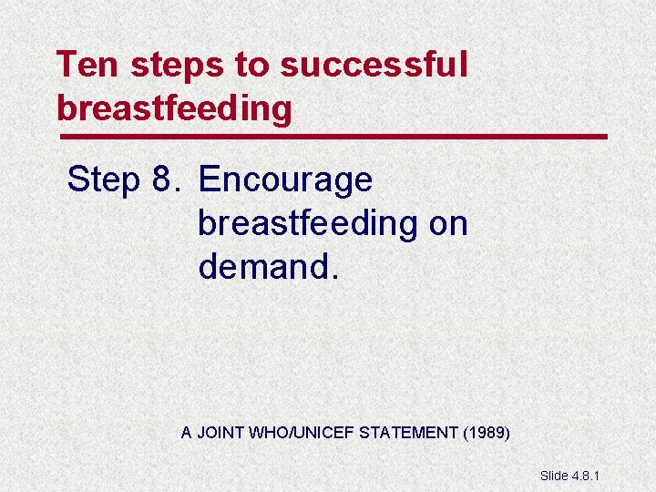 Ten steps to successful breastfeeding Step 8. Encourage breastfeeding on demand. A JOINT WHO/UNICEF