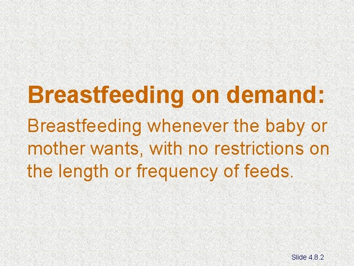 Breastfeeding on demand: Breastfeeding whenever the baby or mother wants, with no restrictions on