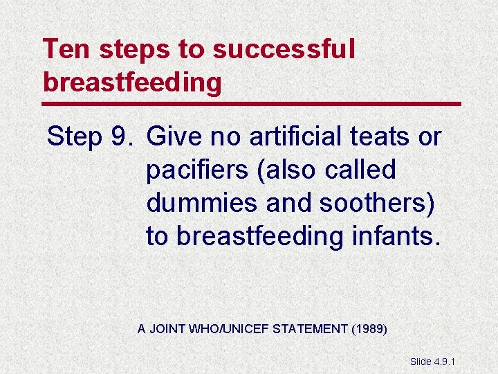 Ten steps to successful breastfeeding Step 9. Give no artificial teats or pacifiers (also