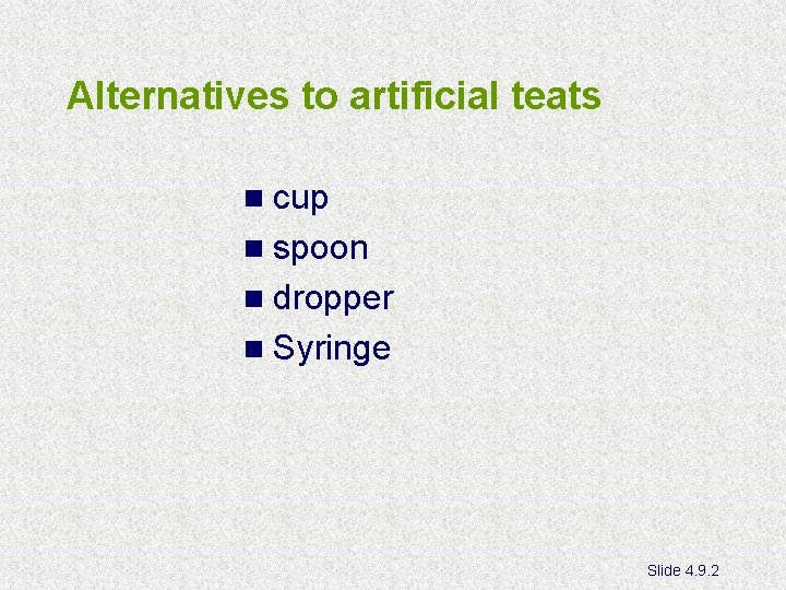 Alternatives to artificial teats n cup n spoon n dropper n Syringe Slide 4.