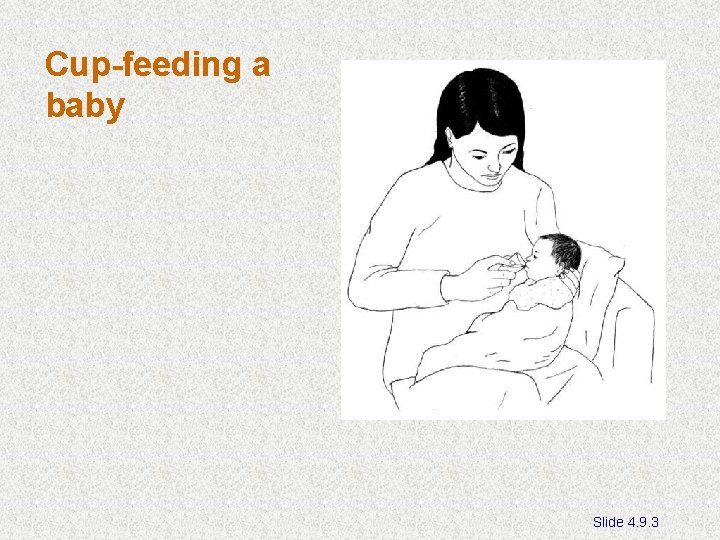 Cup-feeding a baby Slide 4. 9. 3 