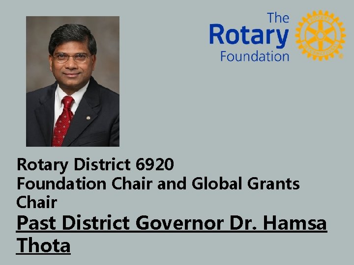 Rotary District 6920 Foundation Chair and Global Grants Chair Past District Governor Dr. Hamsa