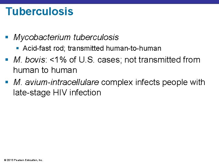 Tuberculosis § Mycobacterium tuberculosis § Acid-fast rod; transmitted human-to-human § M. bovis: <1% of