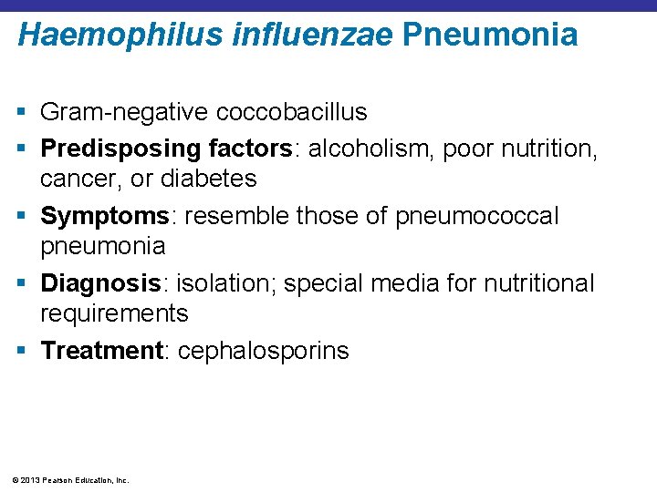 Haemophilus influenzae Pneumonia § Gram-negative coccobacillus § Predisposing factors: alcoholism, poor nutrition, cancer, or