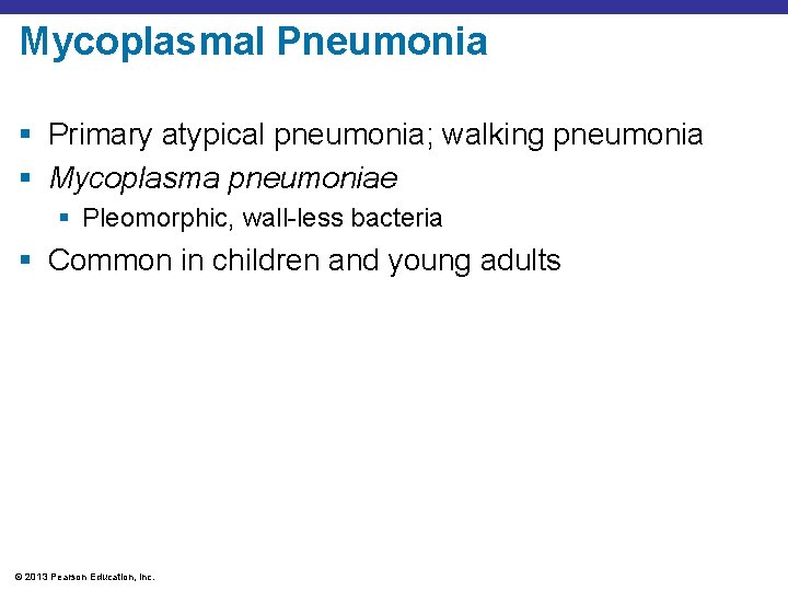 Mycoplasmal Pneumonia § Primary atypical pneumonia; walking pneumonia § Mycoplasma pneumoniae § Pleomorphic, wall-less