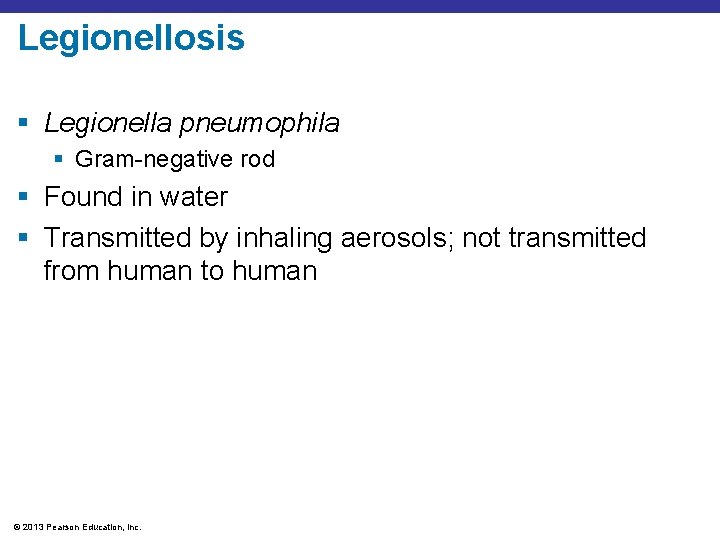 Legionellosis § Legionella pneumophila § Gram-negative rod § Found in water § Transmitted by