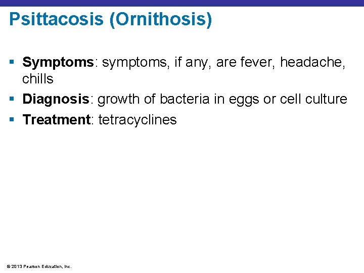 Psittacosis (Ornithosis) § Symptoms: symptoms, if any, are fever, headache, chills § Diagnosis: growth