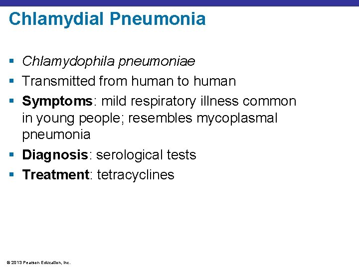 Chlamydial Pneumonia § Chlamydophila pneumoniae § Transmitted from human to human § Symptoms: mild