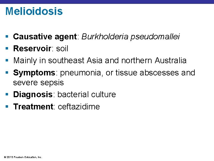 Melioidosis § § Causative agent: Burkholderia pseudomallei Reservoir: soil Mainly in southeast Asia and