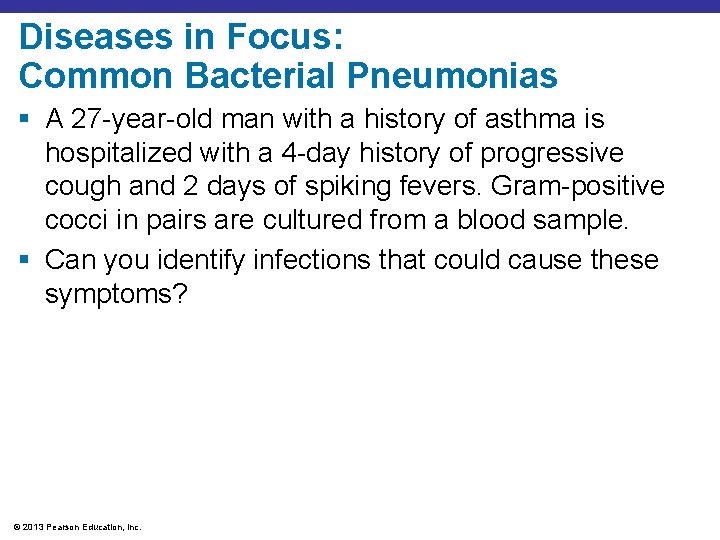 Diseases in Focus: Common Bacterial Pneumonias § A 27 -year-old man with a history