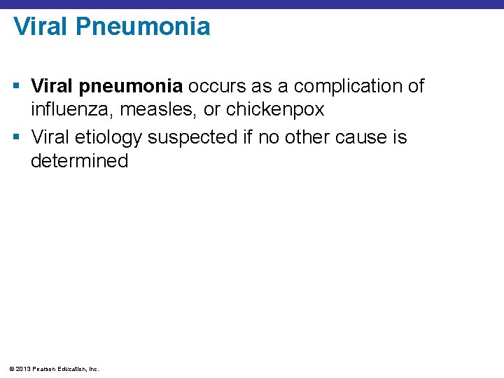 Viral Pneumonia § Viral pneumonia occurs as a complication of influenza, measles, or chickenpox