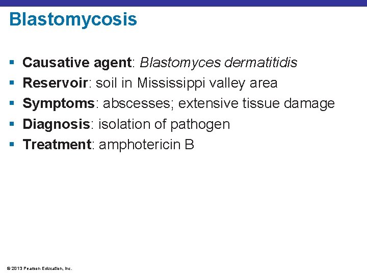 Blastomycosis § § § Causative agent: Blastomyces dermatitidis Reservoir: soil in Mississippi valley area